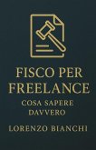 Fisco per Freelance: Cosa Sapere Davvero (eBook, ePUB) Fisco per Freelance: Cosa Sapere Davvero (eBook, ePUB)