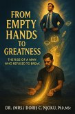From Empty Hands to Greatness : The Rise of a Man Who Refused to Break (eBook, ePUB) From Empty Hands to Greatness : The Rise of a Man Who Refused to Break (eBook, ePUB)