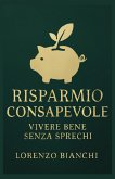 Risparmio Consapevole: Vivere Bene Senza Sprechi (eBook, ePUB) Risparmio Consapevole: Vivere Bene Senza Sprechi (eBook, ePUB)