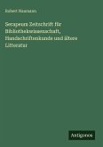 Serapeum Zeitschrift für Bibliothekwissenschaft, Handschriftenkunde und ältere Litteratur