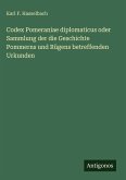 Codex Pomeraniae diplomaticus oder Sammlung der die Geschichte Pommerns und Rügens betreffenden Urkunden