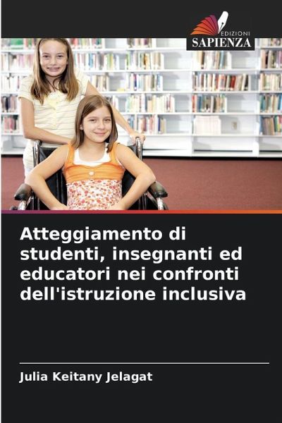 Atteggiamento di studenti, insegnanti ed educatori nei confronti dell'istruzione inclusiva Atteggiamento di studenti, insegnanti ed educatori nei confronti dell'istruzione inclusiva