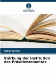 Stärkung der Institution des Präsidentenamtes Stärkung der Institution des Präsidentenamtes