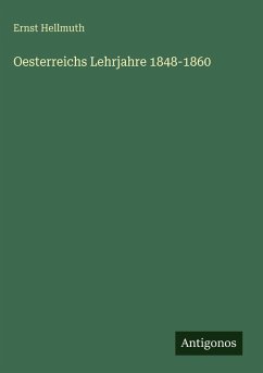 Oesterreichs Lehrjahre 1848-1860 - Hellmuth, Ernst