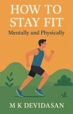 How to Stay Fit - Mentally and Physically
