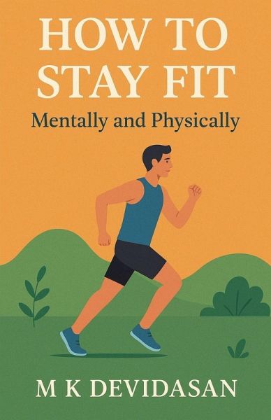 How to Stay Fit - Mentally and Physically How to Stay Fit - Mentally and Physically