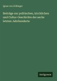 Beiträge zur politischen, kirchlichen und Cultur-Geschichte der sechs letzten Jahrhunderte