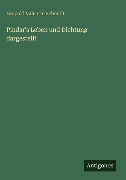 Pindar's Leben und Dichtung dargestellt Pindar's Leben und Dichtung dargestellt