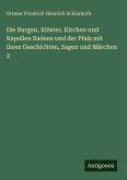 Die Burgen, Klöster, Kirchen und Kapellen Badens und der Pfalz mit ihren Geschichten, Sagen und Märchen 2