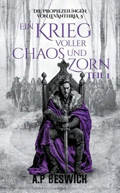 Ein Krieg voller Chaos und Zorn, Teil 1 - Beswick, A. P Ein Krieg voller Chaos und Zorn, Teil 1 - Beswick, A. P