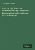Geschichte der deutschen Bundesversammlung: insbesondere ihres Verhaltens zu den deutschen National-Interessen