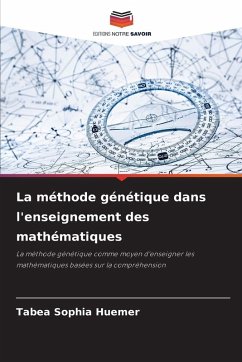 La méthode génétique dans l'enseignement des mathématiques - Huemer, Tabea Sophia La méthode génétique dans l'enseignement des mathématiques - Huemer, Tabea Sophia