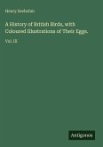 A History of British Birds, with Coloured Illustrations of Their Eggs. A History of British Birds, with Coloured Illustrations of Their Eggs.