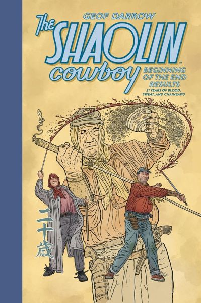 The Shaolin Cowboy: Beginning of the End Results--21 Years of Blood, Sweat, and Chainsaws (eBook, ePUB) The Shaolin Cowboy: Beginning of the End Results--21 Years of Blood, Sweat, and Chainsaws (eBook, ePUB)