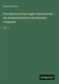 The History of the Anglo-Saxons from the Earliest Period to the Norman Conquest The History of the Anglo-Saxons from the Earliest Period to the Norman Conquest