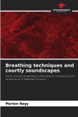 Breathing techniques and courtly soundscapes Breathing techniques and courtly soundscapes