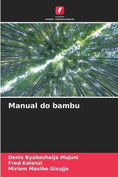 Manual do bambu - Byabashaija Mujuni, Denis;Kalanzi, Fred;Masibo Gisujje, Miriam Manual do bambu - Byabashaija Mujuni, Denis;Kalanzi, Fred;Masibo Gisujje, Miriam