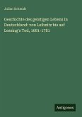 Geschichte des geistigen Lebens in Deutschland: von Leibnitz bis auf Lessing's Tod, 1681-1781 Geschichte des geistigen Lebens in Deutschland: von Leibnitz bis auf Lessing's Tod, 1681-1781