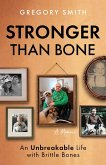 Stronger Than Bone: An Unbreakable Life with Brittle Bones (eBook, ePUB) Stronger Than Bone: An Unbreakable Life with Brittle Bones (eBook, ePUB)