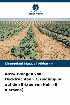 Cover Auswirkungen von Deckfrüchten - Gründüngung auf den Ertrag von Kohl (B. oleracea)
