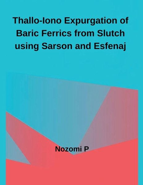 Thallo-Iono Expurgation of Baric Ferrics from Slutch using Sarson and Esfenaj Thallo-Iono Expurgation of Baric Ferrics from Slutch using Sarson and Esfenaj