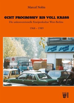 Cover Echt progressiv bis voll krass - Die unkonventionelle Kneipenkultur West-Berlins 1968 - 1989
