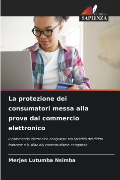 La protezione dei consumatori messa alla prova dal commercio elettronico - Lutumba Nsimba, Merjes La protezione dei consumatori messa alla prova dal commercio elettronico - Lutumba Nsimba, Merjes