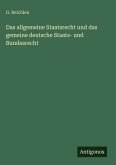 Das allgemeine Staatsrecht und das gemeine deutsche Staats- und Bundesrecht