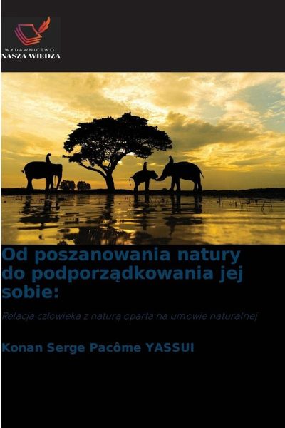 Od poszanowania natury do podporz¿dkowania jej sobie: Od poszanowania natury do podporz¿dkowania jej sobie: