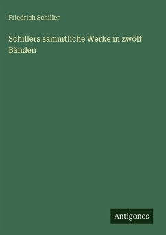 Schillers sämmtliche Werke in zwölf Bänden - Schiller, Friedrich