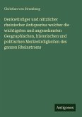 Denkwürdiger und nützlicher rheinischer Antiquarius welcher die wichtigsten und angenehmsten Geographischen, historischen und politischen Merkwürdigkeiten des ganzen Rheinstroms