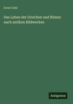 Das Leben der Griechen und Römer: nach antiken Bildwerken Cover Das Leben der Griechen und Römer: nach antiken Bildwerken
