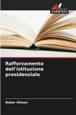 Rafforzamento dell'istituzione presidenziale Rafforzamento dell'istituzione presidenziale