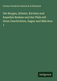 Die Burgen, Klöster, Kirchen und Kapellen Badens und der Pfalz mit ihren Geschichten, Sagen und Märchen 1