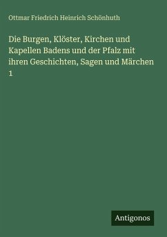 Cover Die Burgen, Klöster, Kirchen und Kapellen Badens und der Pfalz mit ihren Geschichten, Sagen und Märchen 1
