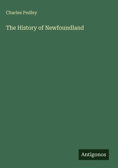 The History of Newfoundland - Pedley, Charles