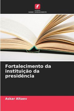 Fortalecimento da instituição da presidência - Altaev, Askar