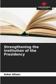 Strengthening the Institution of the Presidency Strengthening the Institution of the Presidency