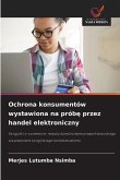 Ochrona konsumentów wystawiona na prób¿ przez handel elektroniczny Ochrona konsumentów wystawiona na prób¿ przez handel elektroniczny