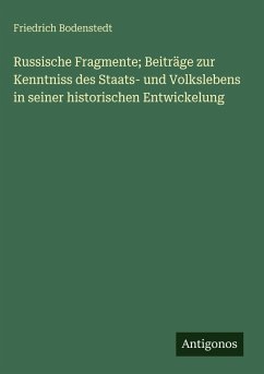 Russische Fragmente; Beiträge zur Kenntniss des Staats- und Volkslebens in seiner historischen Entwickelung - Bodenstedt, Friedrich Russische Fragmente; Beiträge zur Kenntniss des Staats- und Volkslebens in seiner historischen Entwickelung - Bodenstedt, Friedrich