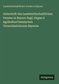 Zeitschrift des Landwirthschaftlichen Vereins in Bayern Zugl. Organ d. AgrikulturChemischen Versuchsstationen Bayerns