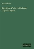 Sämmtliche Werke; rechtmässige Original-Ausgabe Sämmtliche Werke; rechtmässige Original-Ausgabe