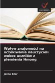 Wp¿yw znajomo¿ci na oczekiwania nauczycieli wobec uczniów z plemienia Hmong