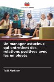 Un manager astucieux qui entretient des relations positives avec les employés Un manager astucieux qui entretient des relations positives avec les employés