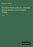 The Whole Works of the Rev. Ebenezer Erskine, Minister of the Gospel at Stirling The Whole Works of the Rev. Ebenezer Erskine, Minister of the Gospel at Stirling