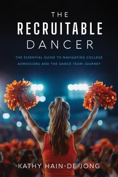 The Recruitable Dancer: The Essential Guide to Navigating College Admissions and the Dance Team Journey (eBook, ePUB) Cover The Recruitable Dancer: The Essential Guide to Navigating College Admissions and the Dance Team Journey (eBook, ePUB)