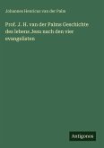 Prof. J. H. van der Palms Geschichte des lebens Jesu nach den vier evangelisten