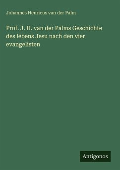 Cover Prof. J. H. van der Palms Geschichte des lebens Jesu nach den vier evangelisten