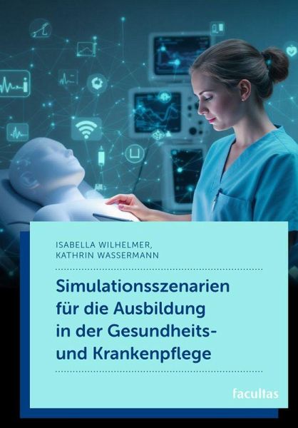 Simulationsszenarien für die Ausbildung in der Gesundheits- und Krankenpflege Simulationsszenarien für die Ausbildung in der Gesundheits- und Krankenpflege