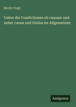 Cover Ueber die Condictiones ob causam und ueber causa und titulus im Allgemeinen